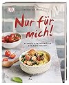 Nur für mich!: Schnelle Genussküche für eine Person