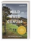 Wild &ndash; Wald &ndash; Genuss: Rezepte, Geschichten, Wissen. Vom Kochen und Jagen