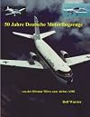 50 Jahre Deutsche Motorflugzeuge: von der Dittmar Möwe zum Airbus A380