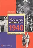 Nous, Les Enfants De 1940 : De La Naissance %C3%A0 L'%C3%A2ge Adulte