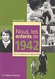 Nous, Les Enfants De 1942 : De La Naissance %C3%A0 L'%C3%A2ge Adulte