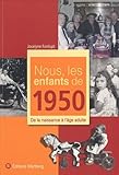 Nous, Les Enfants De 1950 : De La Naissance %C3%A0 L'%C3%A2ge Adulte
