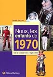 Nous, Les Enfants De 1970 : De La Naissance %C3%A0 L'%C3%A2ge Adulte