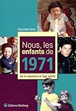 Nous, Les Enfants De 1971 : De La Naissance %C3%A0 L'%C3%A2ge Adulte