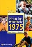 Nous, Les Enfants De 1975 : De La Naissance %C3%A0 L'%C3%A2ge Adulte