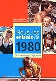 Nous, Les Enfants De 1980 : De La Naissance %C3%A0 L'%C3%A2ge Adulte