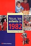 Nous, Les Enfants De 1982 : De La Naissance %C3%A0 L'%C3%A2ge Adulte