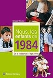 Nous, Les Enfants De 1984 : De La Naissance %C3%A0 L'%C3%A2ge Adulte