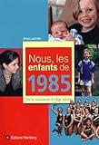 Nous Les Enfants De 1985 De La Naissance Lge Adulte