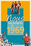 Nous, Les Enfants De 1969 : De La Naissance %C3%A0 L'%C3%A2ge Adulte