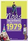 Nous, Les Enfants De 1979 : De La Naissance %C3%A0 L'%C3%A2ge Adulte