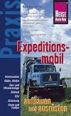 Expeditionsmobil aufbauen und ausrüsten. Praxis-Ratgeber