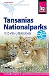 Reise Know-How Tansanias Nationalparks mit Safari-Urlaubsplaner: Reiseführer für individuelles Entdecken