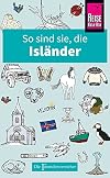 So sind sie, die Isländer : Die Fremdenversteher von Reise Know-How