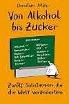 Von Alkohol bis Zucker: 12 Substanzen, die die Welt veränderten