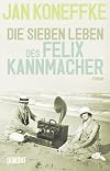 Die sieben Leben des Felix Kannmacher: Roman (Taschenbücher)