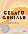 Gelato Geniale: 80 Rezepte mit und ohne Eismaschine