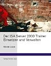 Der ISA Server 2000 Trainer. Einsetzen und Verwalten.