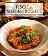 Fisch & Meeresfrüchte. Die Kochschule für den Gourmet
