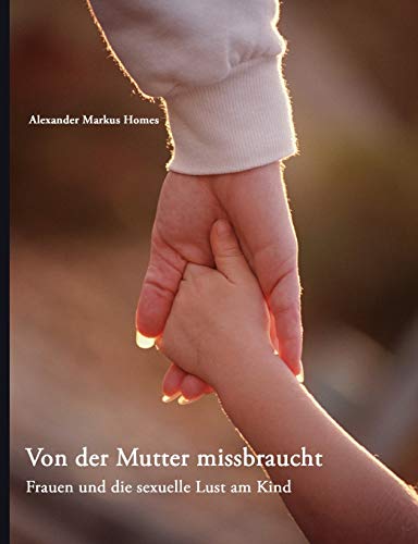 Von der Mutter missbraucht:Frauen und die sexuelle Lust am Kind  