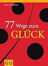 77 Wege zum Gl&uuml;ck