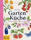 Gartenk&uuml;che: Frischer Genuss rund ums Jahr (Themenkochbuch)