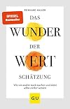 Das Wunder der Wertschätzung: Wie wir andere stark machen und dabei selbst stärker werden (GU Mind & Soul Einzeltitel)