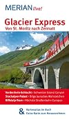 Glacier Express: [von St. Moritz nach Zermatt; Vorderrhein-Schlucht - Schweizer Grand Canyon; Stockalper-Palast - Brigs barockes Wahrzeichen; Gornergratbahn - Traumblick aufs Matterhorn; Kartenatlas im Buch & Extra-Karte zum Herausnehmen]