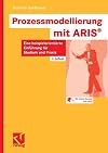 Prozessmodellierung mit ARIS: Eine beispielorientierte Einführung für Studium und Praxis