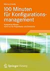 100 Minuten für Konfigurationsmanagement Kompaktes Wissen nicht nur für Projektleiter und Entwickler