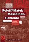 Roloff / Matek Maschinenelemente: Normung Berechnung Gestaltung
