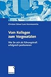 Vom Kollegen zum Vorgesetzten: Wie Sie sich als Führungskraft erfolgreich positionieren
