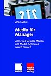 Media für manager : alles, was sie über medien und media-agenturen wissen müssen