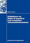 Erfolgsfaktoren von Mergers & Acquisitions in der europΓ€ischen Telekommunikationsindustrie