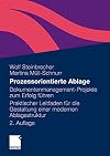 Prozessorientierte Ablage: Dokumentenmanagement-Projekte zum Erfolg führen. Praktischer Leitfaden für die Gestaltung einer modernen Ablagestruktur