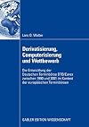Derivatisierung, Computerisierung und Wettbewerb die Entwicklung der Deutschen Terminbörse DTB/Eurex zwischen 1990 und 2001 im Kontext der europäischen Terminbörsen