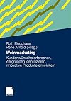 Weinmarketing : kundenwünsche erforschen, zielgruppen identifizieren, innovative produkte entwickeln