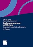 Projektmanagement mit System: Organisation, Methoden, Steuerung