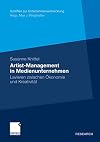 Artist-management in medienunternehmen : Lavieren zwischen ökonomie und kreativität