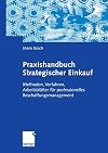 Praxishandbuch strategischer einkauf : methoden, verfahren, arbeitsblätter für professionelles beschaffungsmanagement
