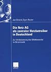 Die Netz AG als zentraler netzbetreiber in Deutschland : Zur Verbesserung des Wettbewerbs im strommarkt