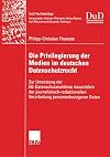 Die privilegierung der medien im deutschen datenschutzrecht : zur umsetzung der EG-datenschutzrichtlinie hinsichtlich der journalistisch-redaktionellen verarbeitung personenbezogener daten