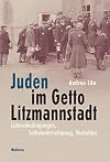 Juden im Getto Litzmannstadt : Lebensbedingungen, Selbstwahrnehmung, Verhalten