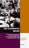 Das Alternative Milieu: Antib&uuml;rgerlicher Lebensstil und linke Politik in der Bundesrepublik Deutschland und Europa 1968-1983