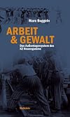 Arbeit & Gewalt: Das Außenlagersystem des KZ Neuengamme