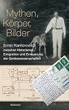 Mythen, körper, bilder : ernst kantorowicz zwischen historismus, emigration und erneuerung der geisteswissenschaften