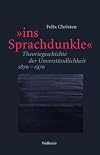 »ins Sprachdunkle«: Theoriegeschichte der Unverständlichkeit 1870–1970 (Philologien. Theorie – Praxis – Geschichte)