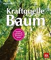 Kraftquelle Baum: Rezepte und Rituale für Geist & Körper