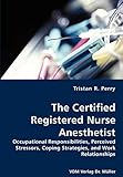 The Certified Registered Nurse Anesthetist Occupational Responsibilities Perceived Stressors Coping Strategies And Work Relationships