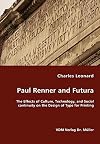 Paul Renner and Futura - The Effects of Culture, Technology, and Social continuity on the Design of Type for Printing